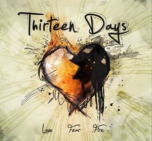 Thirteen Days - Love, Fear & Fire